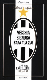 Vecchia signora sar&agrave; tua zia! Le pi&ugrave; belle barzellette sulla Juve
