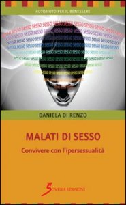 Malati di sesso. Convivere con l'ipersessualit&agrave;