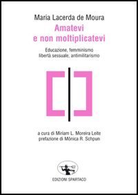 Amatevi e non moltiplicatevi. Educazione, femminismo, libert&agrave; sessuale, antimilitarismo