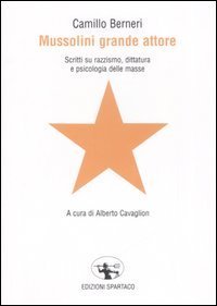 Mussolini grande attore. Scritti su razzismo, dittatura e psicologia delle masse