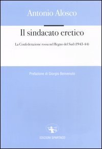 Il sindacato eretico. La Confederazione rossa nel Regno del Sud (1943-44)