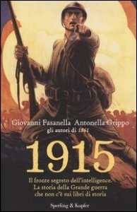 1915. Il fronte segreto dell'intelligence. La storia della Grande guerra che non c'&egrave; sui libri di storia