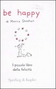 Be happy. Il piccolo libro della felicit&agrave;