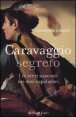 Caravaggio segreto. I misteri nascosti nei suoi capolavori