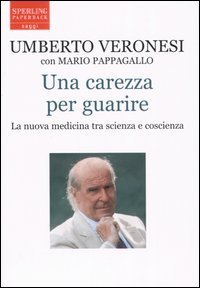 Una carezza per guarire - La nuova medicina tra scienza e coscienza