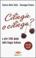 Ciliegie o ciliege? E altri 2406 dubbi della lingua italiana