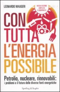 Con tutta l'energia possibile - Petrolio, nucleare, rinnovabili: i problemi e il futuro delle diverse fonti energetiche