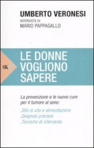 Le donne vogliono sapere - La prevenzione e le nuove cure per il tumore al seno