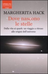 Dove nascono le stelle - Dalla vita ai quark: un viaggio a ritroso alle origini dell'universo