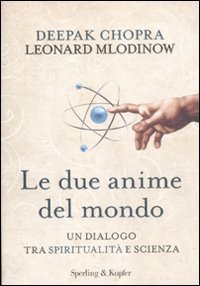 Le due anime del mondo. Un dialogo tra spiritualit&agrave; e scienza