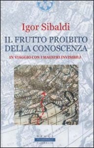 Il frutto proibito della conoscenza - In viaggio con i maestri invisibili