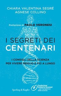 I segreti dei centenari. I consigli della scienza per vivere meglio e pi&ugrave; a lungo