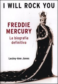 I will rock you. Freddy Mercury. La biografia definitiva