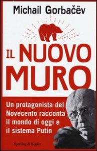 Il nuovo muro. Un protagonista del Novecento racconta il mondo di oggi e il sistema Putin