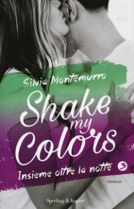 Insieme oltre la notte. Shake my colors