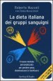 La dieta italiana dei gruppi sanguigni - Il nuovo metodo personalizzato per perdere peso, disintossicarsi e tonificarsi