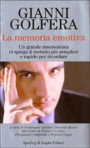La memoria emotiva - Un grande mnemonista ci spiega il metodo più semplice e rapido per ricordare