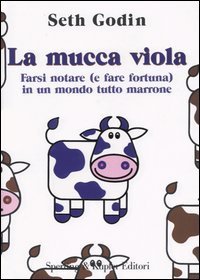 La mucca viola - Farsi notare (e fare fortuna) in un mondo tutto marrone