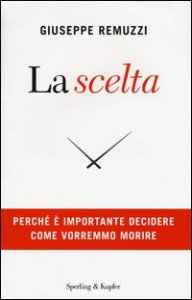 La scelta. Perch&eacute; &egrave; importante decidere come vorremmo morire