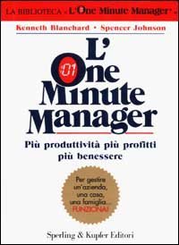 L'one minute manager - Pi&ugrave; produttivit&agrave; pi&ugrave; profitti pi&ugrave; benessere