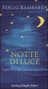 Notte di luce. Scopri che la vita &egrave; una cosa meravigliosa