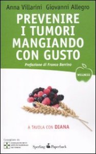 Prevenire i tumori mangiando con gusto - A tavola con Diana