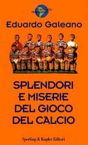 Splendori e miserie del gioco del calcio