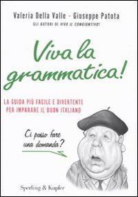Viva la grammatica! La guida pi&ugrave; facile e divertente per imparare il buon italiano