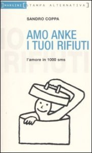 Amo anke i tuoi rifiuti. L'amore in 1000 sms