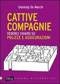 Cattive compagnie. Vederci chiaro su polizze e assicurazioni