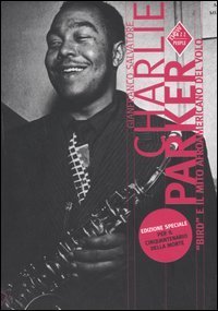 Charlie Parker. &laquo;Bird&raquo; e il mito afroamericano del volo