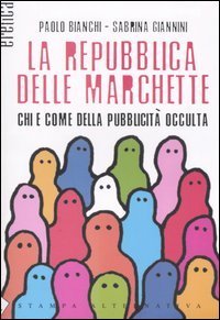 La repubblica delle marchette. Chi e come della pubblicit&agrave; occulta