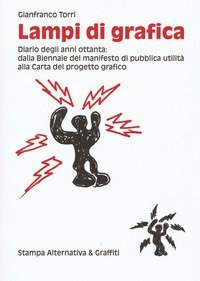 Lampi di grafica. Diari degli anni Ottanta: dalla Biennale del manifesto di pubblica utilit&agrave; alla Carta del progetto grafico