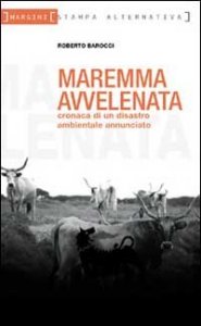 Maremma avvelenata. Cronaca di un disastro ambientale annunciato
