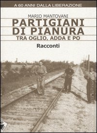 Partigiani di pianura tra Oglio, Adda e Po