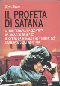 Il profeta di Satana. Autobiografia raccontata da Ricardo Ramirez, il cyber criminale che terrorizzò l'America degli anni '80