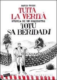Tutta la verità. Totu sa beridadi. Storia di un sequestro