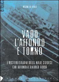 Vado, l'affondo e torno. I misteri italiani della nave svedese che affond&ograve; l'Andrea Doria