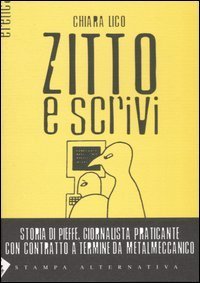 Zitto e scrivi. Storia di Pieffe, giornalista praticante con contratto a termine da metalmeccanico