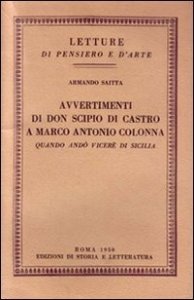 Avvertimenti di don Scipio di Castro a Marco Antonio Colonna quando and&ograve; vicer&eacute; in Sicilia