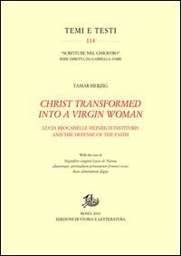 Christ transformed into a Virgin woman. Lucia Brocadelli, Heinrich Institoris and the defense of the faith