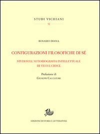 Configurazioni filosofiche di s&eacute;. Studi sull'autobiografia intellettuale di Vico e Croce
