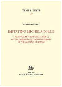 Imitating Michelangelo. A methodical philological survey of the engraved and painted versions of the Madonna of silence