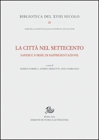 La citt&agrave; nel Settecento. Saperi e forme di rappresentazione