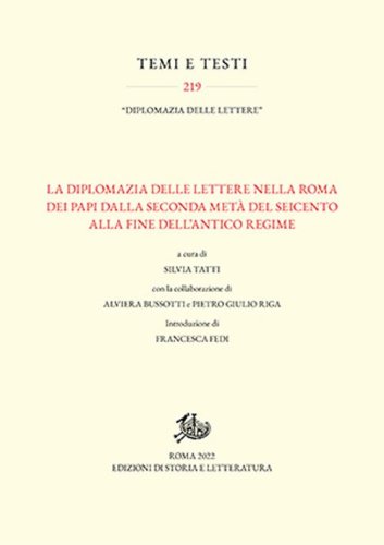 La diplomazia delle lettere nella Roma dei Papi dalla seconda met&agrave; del Seicento alla fine dell'Antico Regime