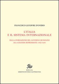 L'Italia e il sistema internazionale. Dalla formazione del governo Mussolini alla grande depressione (1922-1929). Vol. I-II