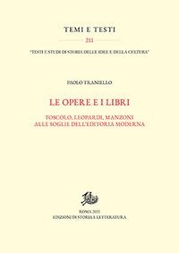 Opere e i libri. Foscolo, Leopardi, Manzoni alle soglie dell'editoria moderna