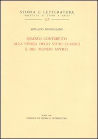 Quarto contributo alla storia degli studi classici e del mondo antico