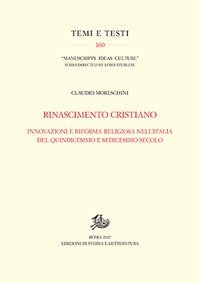 Rinascimento cristiano. Innovazioni e riforma religiosa nell'Italia del Quindicesimo e Sedicesimo secolo
