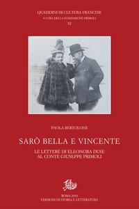 Sar&ograve; bella e vincente. Le lettere di Eleonora Duse al conte Giuseppe Primoli
